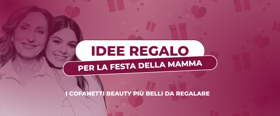  Idee regalo per la Festa della Mamma: i cofanetti beauty più belli da regalare